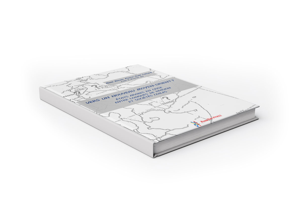 Vers un nouveau Moyen-Orient? États arabes en crise entre logiques de division et sociétés civiles Vers un nouveau Moyen-Orient? États arabes en crise entre logiques de division et sociétés civiles