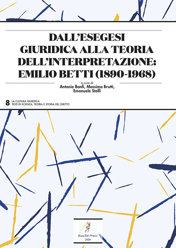 Dall’esegesi giuridica alla teoria dell’interpretazione: Emilio Betti (1890-1968)
